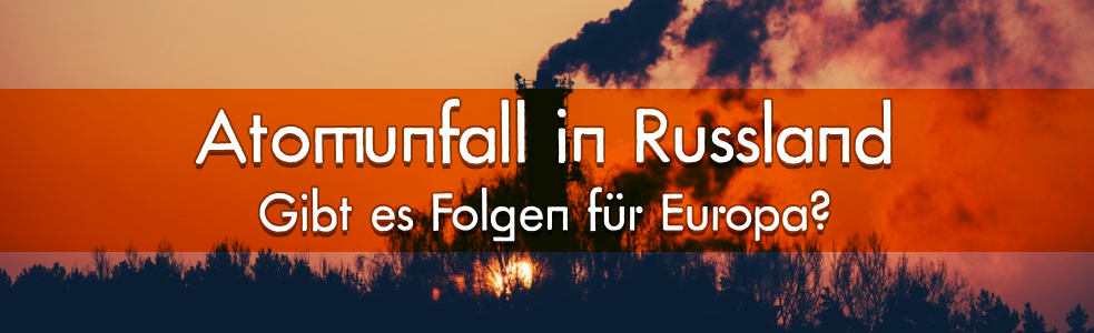 Atomunfall in Russland: Welche Auswirkungen hat dies auf Europa? Erfahren Sie mehr über die möglichen Folgen dieses Vorfalls und wie Europa darauf reagieren könnte.