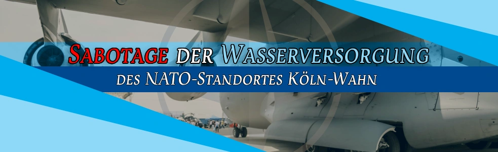 Sabotage des Trinkwasser am Luftwaffenstützpunkt und NATO-Standort Köln-Wahn