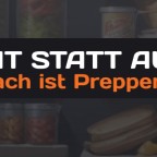 Vorrat statt Ausrede - So einfach ist Preppen wirklich!